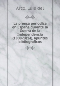 La prensa periodica en Espana durante la Guerra de la Independencia (1808-1814), apuntes bibliograficos