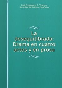 La desequilibrada: Drama en cuatro actos y en prosa