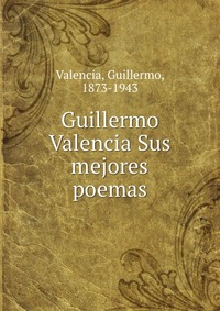 Guillermo Valencia Sus mejores poemas