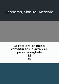 La escalera de mano, comedia en un acto y en prosa, arreglada