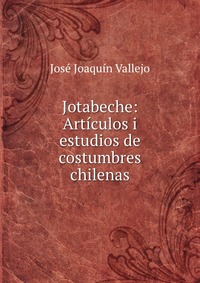 Jotabeche: Articulos i estudios de costumbres chilenas