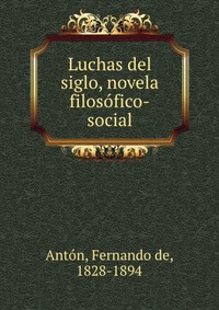 Luchas del siglo, novela filosofico-social