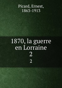 1870, la guerre en Lorraine