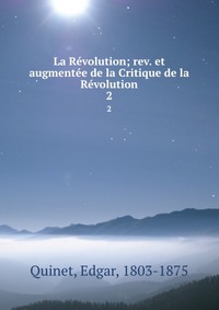 La Revolution; rev. et augmentee de la Critique de la Revolution