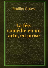 La fee: comedie en un acte, en prose