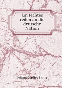 J.g. Fichtes reden an die deutsche Nation