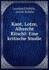 Kant, Lotze, Albrecht Ritschl: Eine kritische Studie