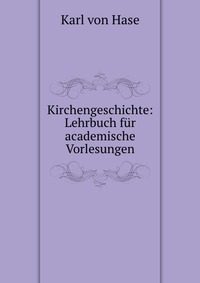 Kirchengeschichte: Lehrbuch fur academische Vorlesungen