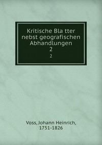 Kritische Bla?tter nebst geografischen Abhandlungen