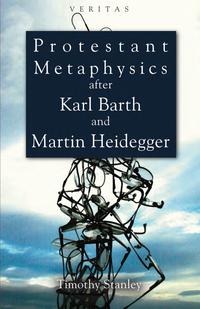 Protestant Metaphysics After Kark Barth and Martin Heidegger