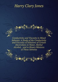 Conductivity and Viscosity in Mixed Solvents: A Study of the Conductivity and Viscosity of Solutions of Certain Electrolytes in Water, Methyl Alcohol, . and in Binary Mixtures of These Solven