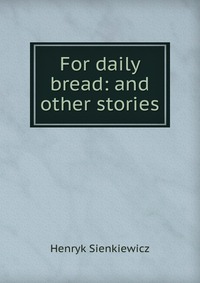 For daily bread: and other stories