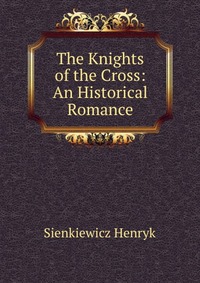 The Knights of the Cross: An Historical Romance