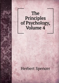 The Principles of Psychology, Volume 4