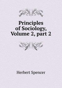 Principles of Sociology, Volume 2, part 2