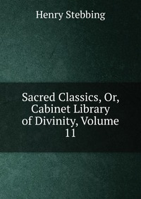 Sacred Classics, Or, Cabinet Library of Divinity, Volume 11