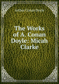 The Works of A. Conan Doyle: Micah Clarke