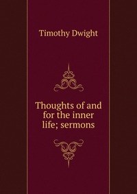 Thoughts of and for the inner life; sermons