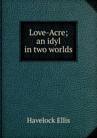 Love-Acre; an idyl in two worlds