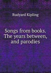 Songs from books. The years between, and parodies