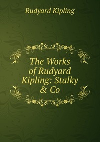 The Works of Rudyard Kipling: Stalky & Co