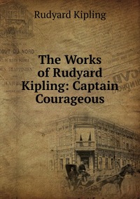 The Works of Rudyard Kipling: Captain Courageous