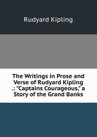 The Writings in Prose and Verse of Rudyard Kipling .: 