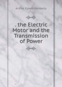 . the Electric Motor and the Transmission of Power