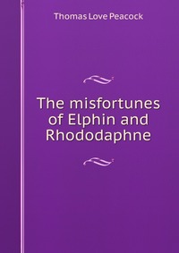 The misfortunes of Elphin and Rhododaphne