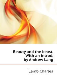 Beauty and the beast. With an introd. by Andrew Lang