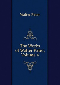 The Works of Walter Pater, Volume 4