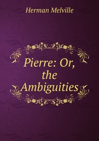 Pierre: Or, the Ambiguities