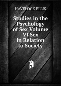 Studies in the Psychology of Sex Volume VI Sex in Relation to Society