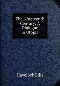 The Nineteenth Century: A Dialogue in Utopia