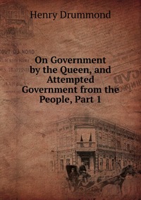 On Government by the Queen, and Attempted Government from the People, Part 1