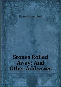 Stones Rolled Away: And Other Addresses