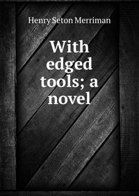 With edged tools; a novel