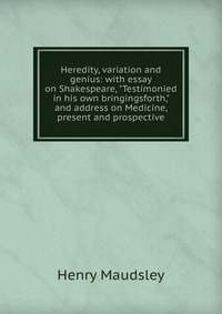 Heredity, variation and genius: with essay on Shakespeare, 