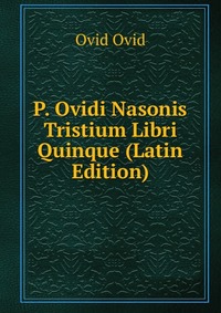 P. Ovidi Nasonis Tristium Libri Quinque (Latin Edition)