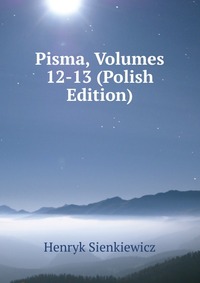 Pisma, Volumes 12-13 (Polish Edition)