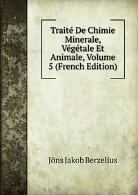 Traite De Chimie Minerale, Vegetale Et Animale, Volume 5 (French Edition)