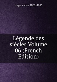 Legende des siecles Volume 06 (French Edition)