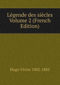 Legende des siecles Volume 2 (French Edition)