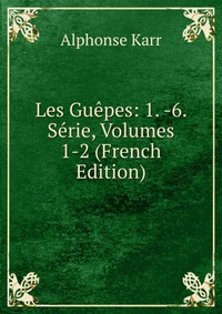 Les Guepes: 1. -6. Serie, Volumes 1-2 (French Edition)