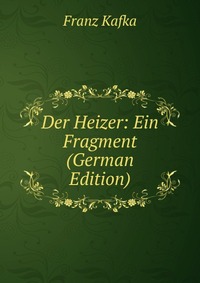 Der Heizer: Ein Fragment (German Edition)