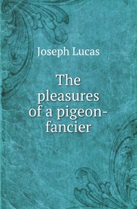 The pleasures of a pigeon-fancier