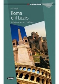 La Bella Italia: Roma e il Lazio: Lingua, arte, cultura