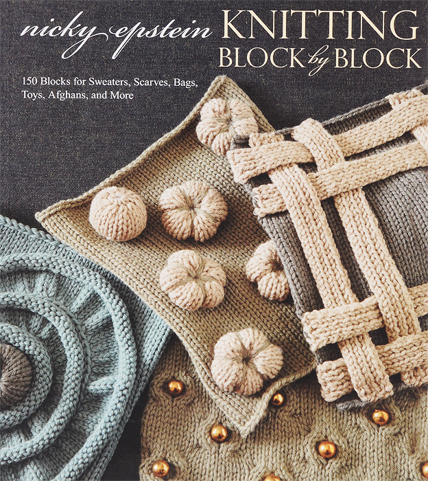 Knitting Block by Block: 150 Blocks for Sweaters, Scarves, Bags, Toys, Afghans, and More