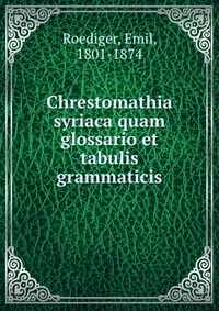 Chrestomathia syriaca quam glossario et tabulis grammaticis