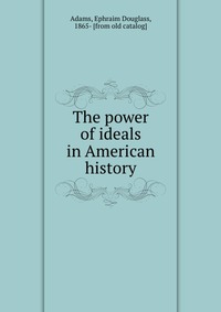 The power of ideals in American history